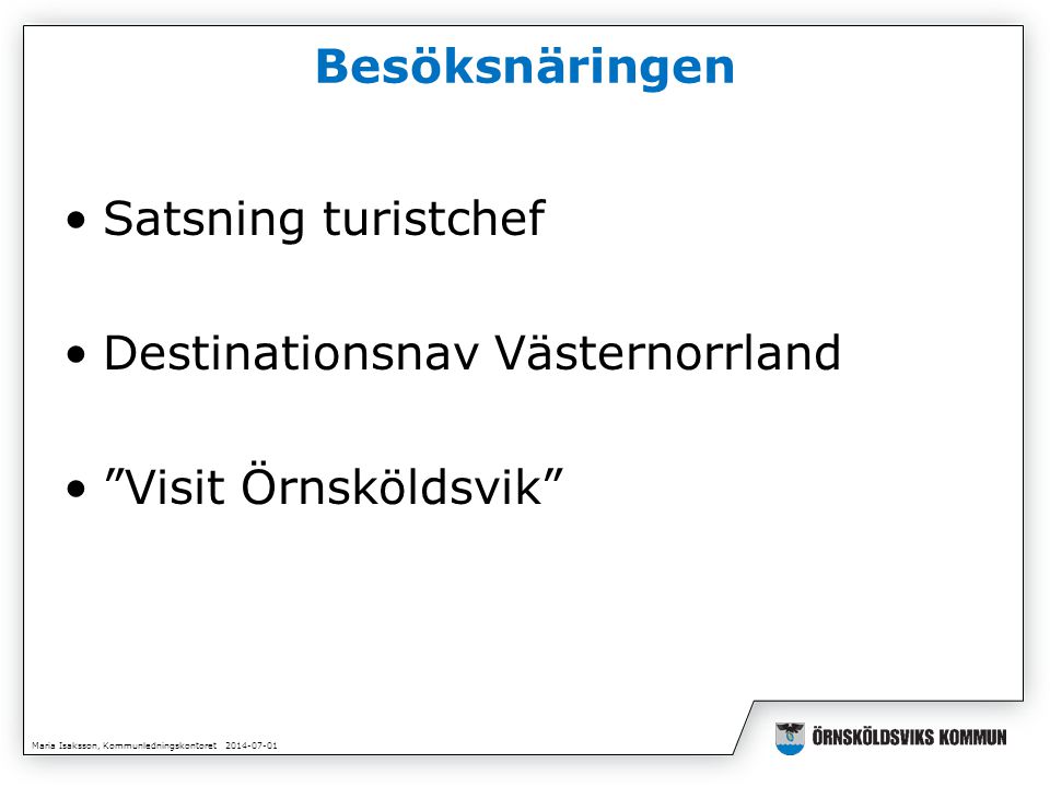 Maria Isaksson, Kommunledningskontoret Besöksnäringen •Satsning turistchef •Destinationsnav Västernorrland • Visit Örnsköldsvik