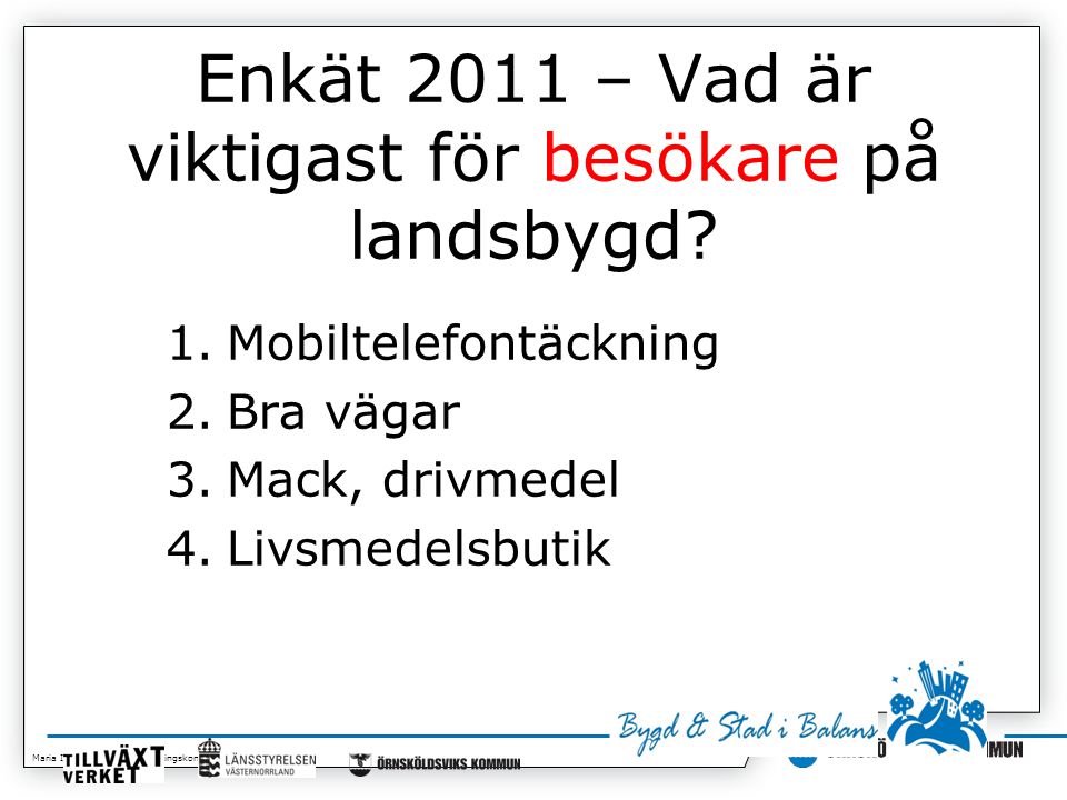 Maria Isaksson, Kommunledningskontoret Enkät 2011 – Vad är viktigast för besökare på landsbygd.