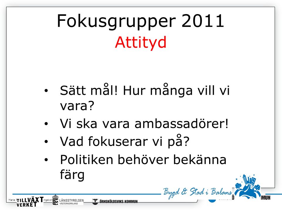 Maria Isaksson, Kommunledningskontoret Fokusgrupper 2011 Attityd • Sätt mål.