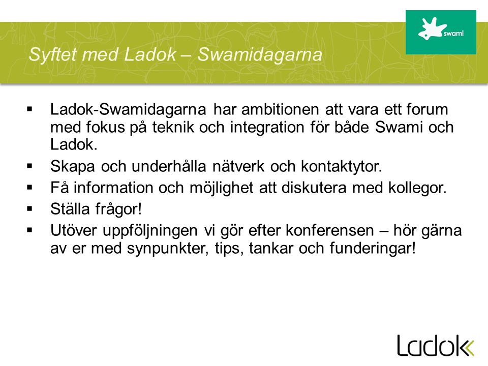  Ladok-Swamidagarna har ambitionen att vara ett forum med fokus på teknik och integration för både Swami och Ladok.