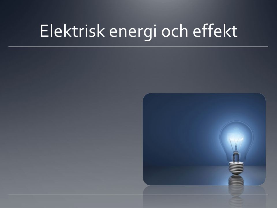 Elektrisk energi och effekt