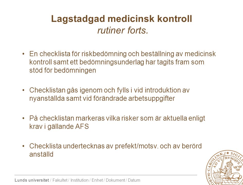 Lunds universitet / Fakultet / Institution / Enhet / Dokument / Datum Lagstadgad medicinsk kontroll rutiner forts.