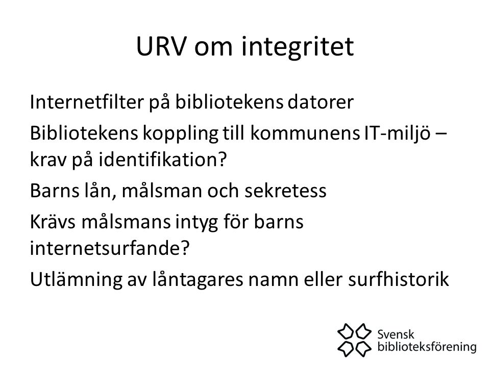 URV om integritet Internetfilter på bibliotekens datorer Bibliotekens koppling till kommunens IT-miljö – krav på identifikation.