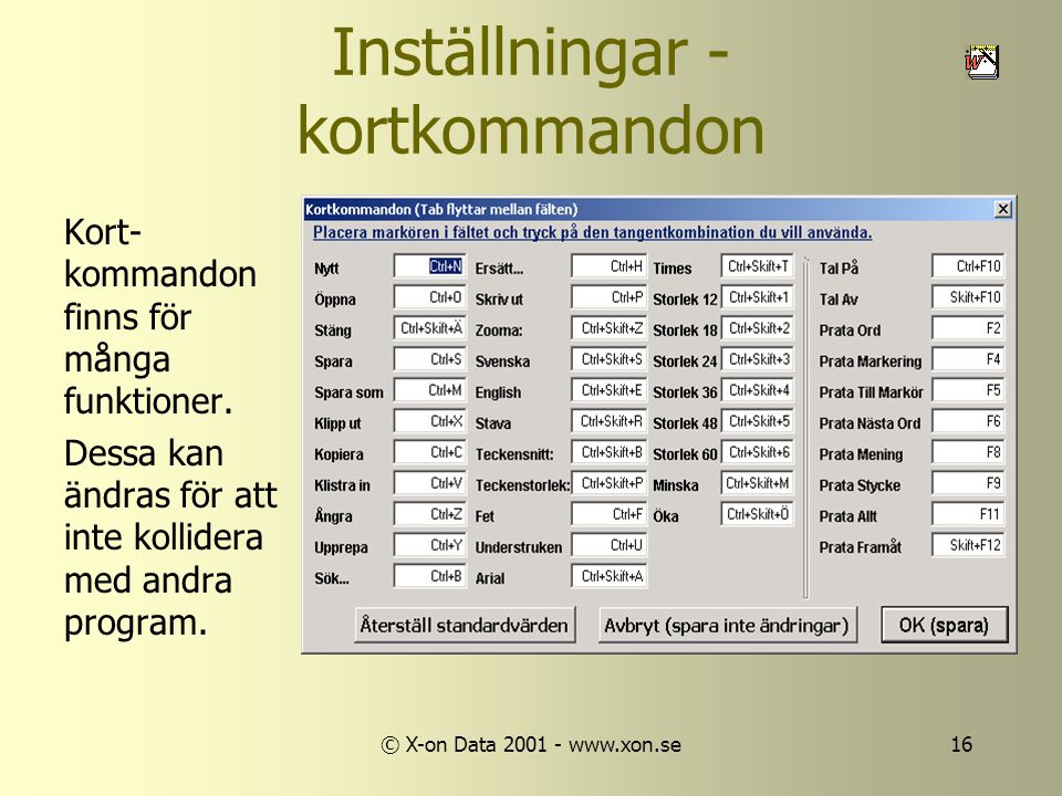 © X-on Data Inställningar - kortkommandon Kort- kommandon finns för många funktioner.