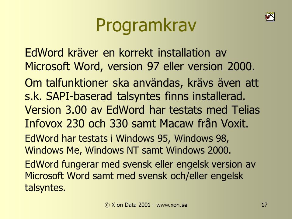 © X-on Data Programkrav EdWord kräver en korrekt installation av Microsoft Word, version 97 eller version 2000.