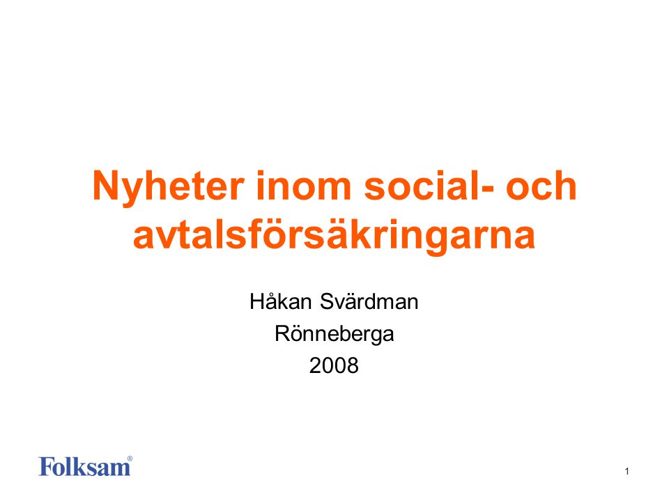 1 Nyheter inom social- och avtalsförsäkringarna Håkan Svärdman Rönneberga 2008