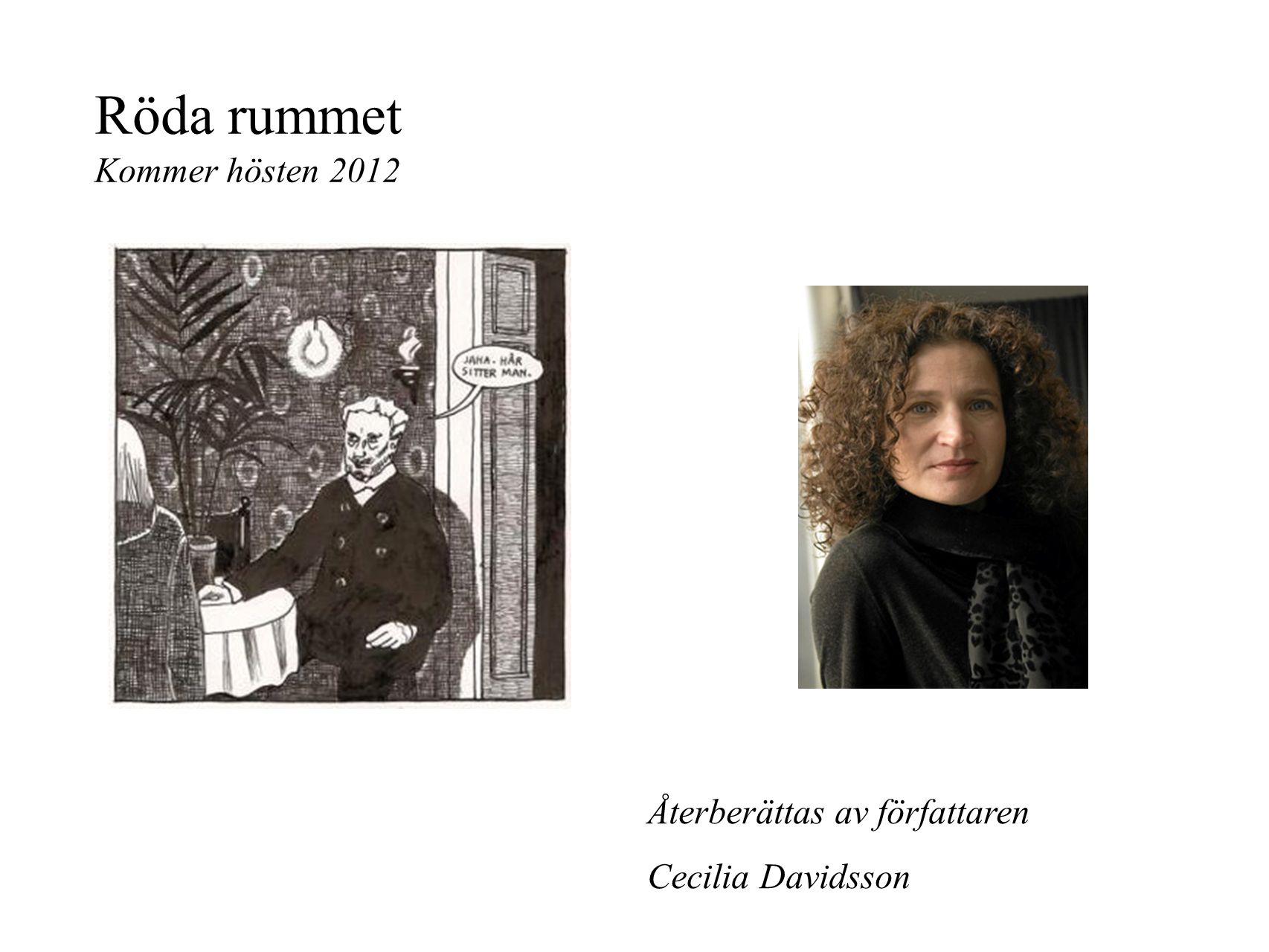 Röda rummet Kommer hösten 2012 Återberättas av författaren Cecilia Davidsson
