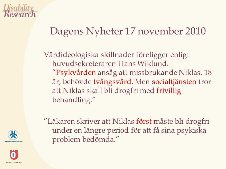 Dagens Nyheter 17 november 2010 Vårdideologiska skillnader föreligger enligt huvudsekreteraren Hans Wiklund.
