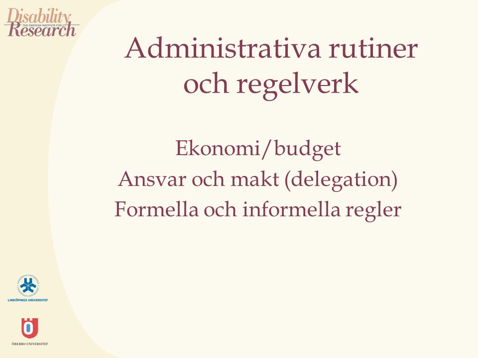 Administrativa rutiner och regelverk Ekonomi/budget Ansvar och makt (delegation) Formella och informella regler