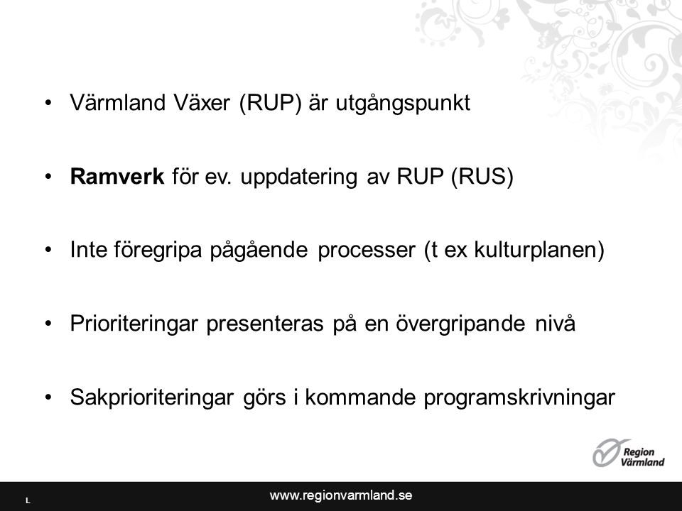 •Värmland Växer (RUP) är utgångspunkt •Ramverk för ev.