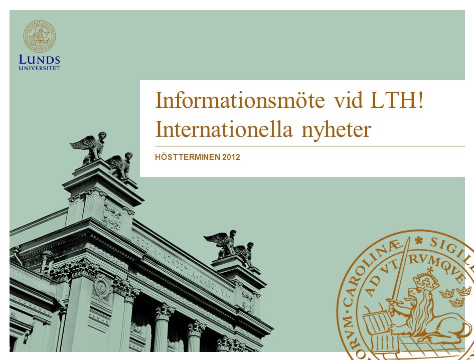 Informationsmöte vid LTH! Internationella nyheter HÖSTTERMINEN 2012