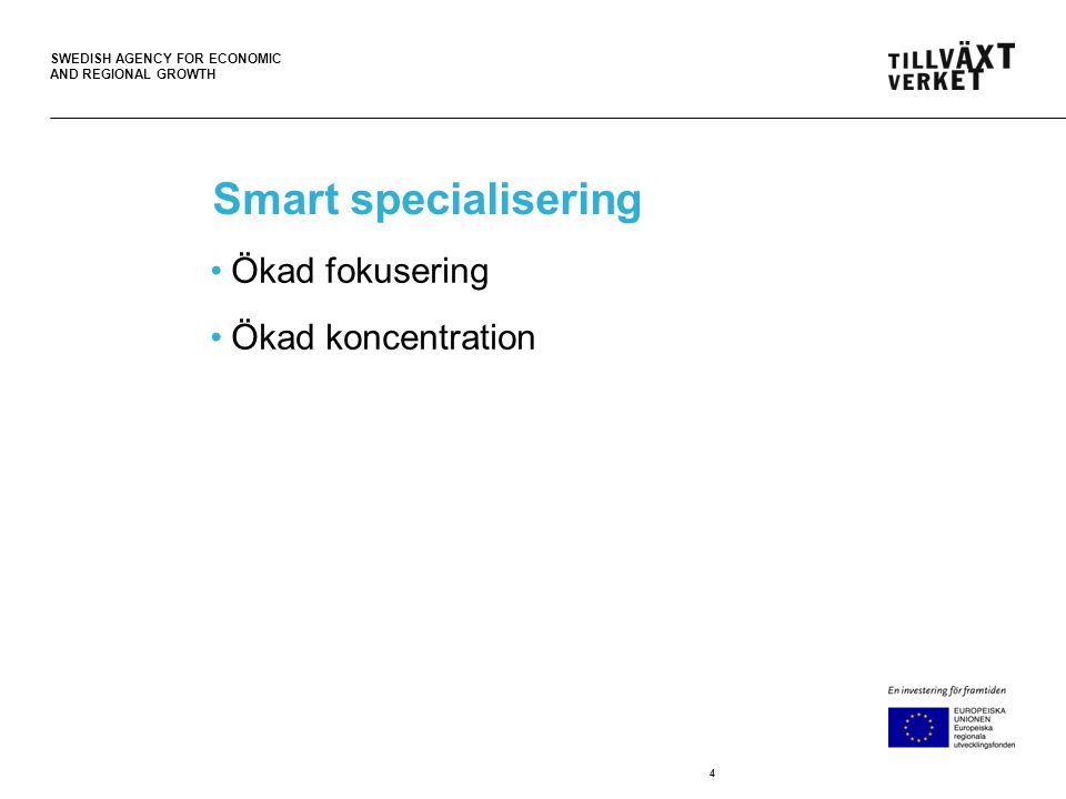 SWEDISH AGENCY FOR ECONOMIC AND REGIONAL GROWTH Smart specialisering •Ökad fokusering •Ökad koncentration 4