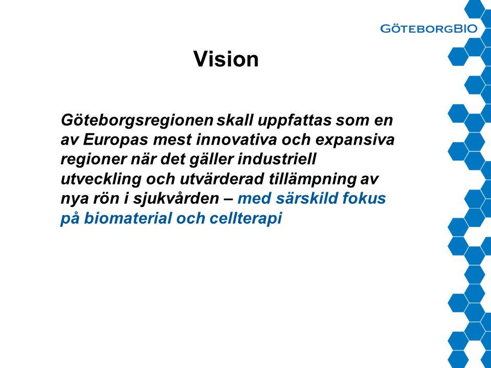 Vision Göteborgsregionen skall uppfattas som en av Europas mest innovativa och expansiva regioner när det gäller industriell utveckling och utvärderad tillämpning av nya rön i sjukvården – med särskild fokus på biomaterial och cellterapi