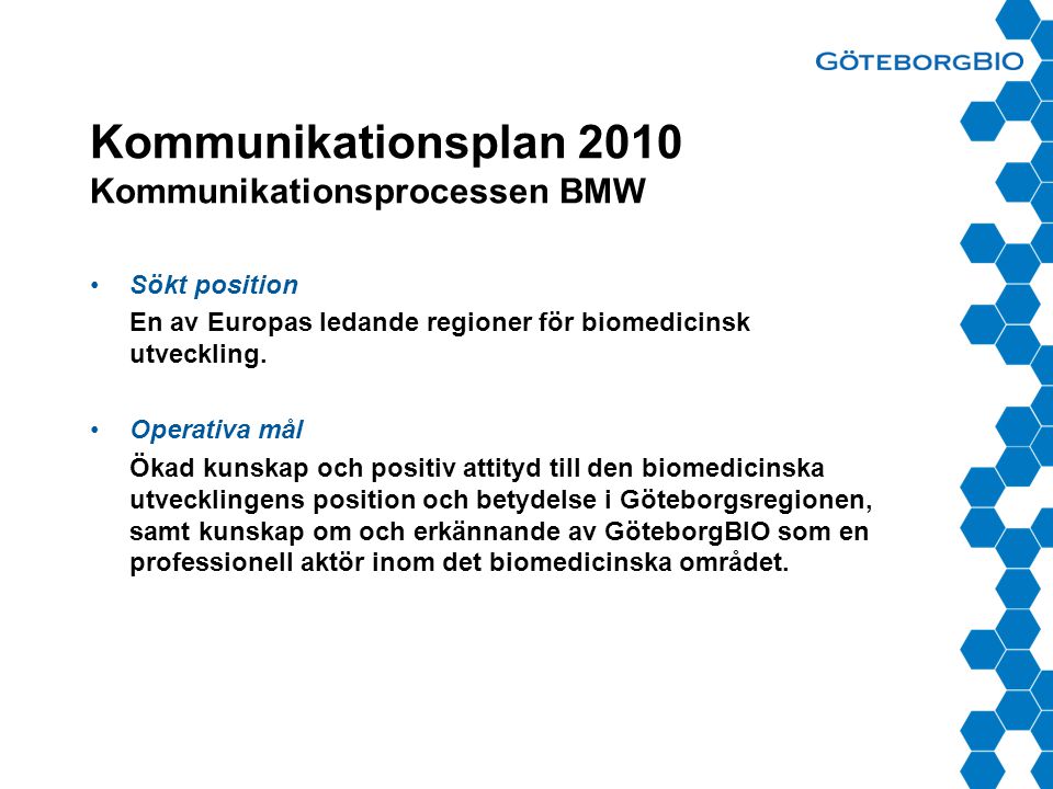 Kommunikationsplan 2010 Kommunikationsprocessen BMW •Sökt position En av Europas ledande regioner för biomedicinsk utveckling.