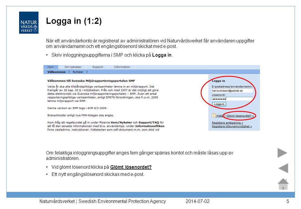 Naturvårdsverket | Swedish Environmental Protection Agency 5 Logga in (1:2) •Skriv inloggningsuppgifterna i SMP och klicka på Logga in.