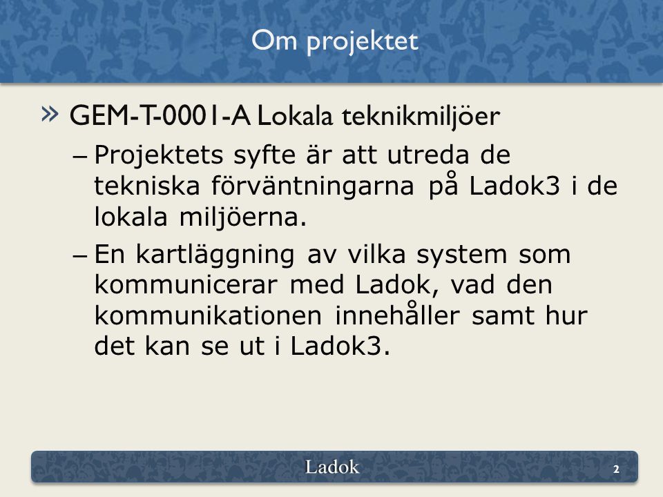 » GEM-T-0001-A Lokala teknikmiljöer – Projektets syfte är att utreda de tekniska förväntningarna på Ladok3 i de lokala miljöerna.
