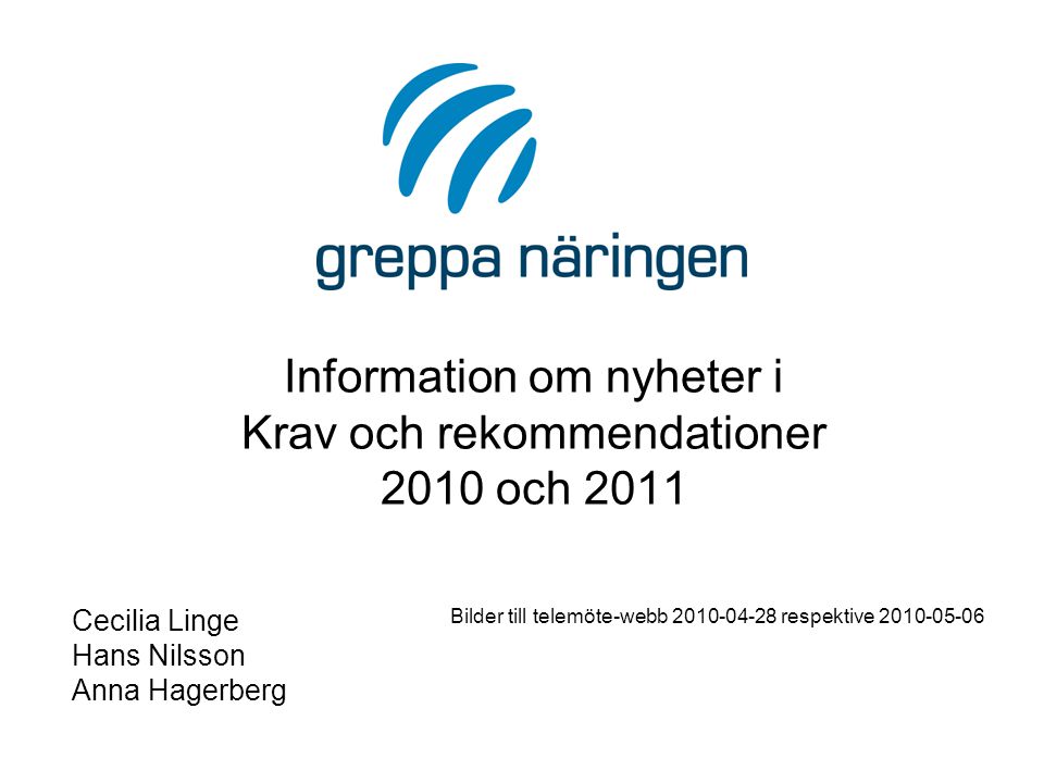 Information om nyheter i Krav och rekommendationer 2010 och 2011 Cecilia Linge Hans Nilsson Anna Hagerberg Bilder till telemöte-webb respektive