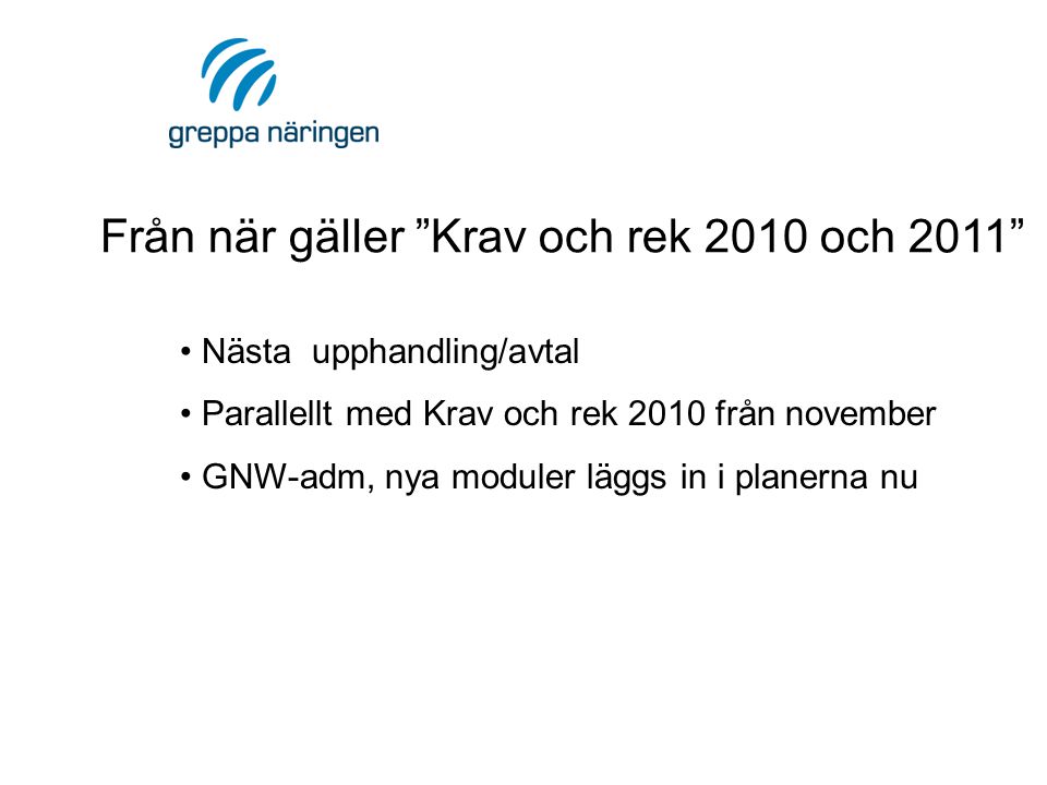 Från när gäller Krav och rek 2010 och 2011 • Nästa upphandling/avtal • Parallellt med Krav och rek 2010 från november • GNW-adm, nya moduler läggs in i planerna nu