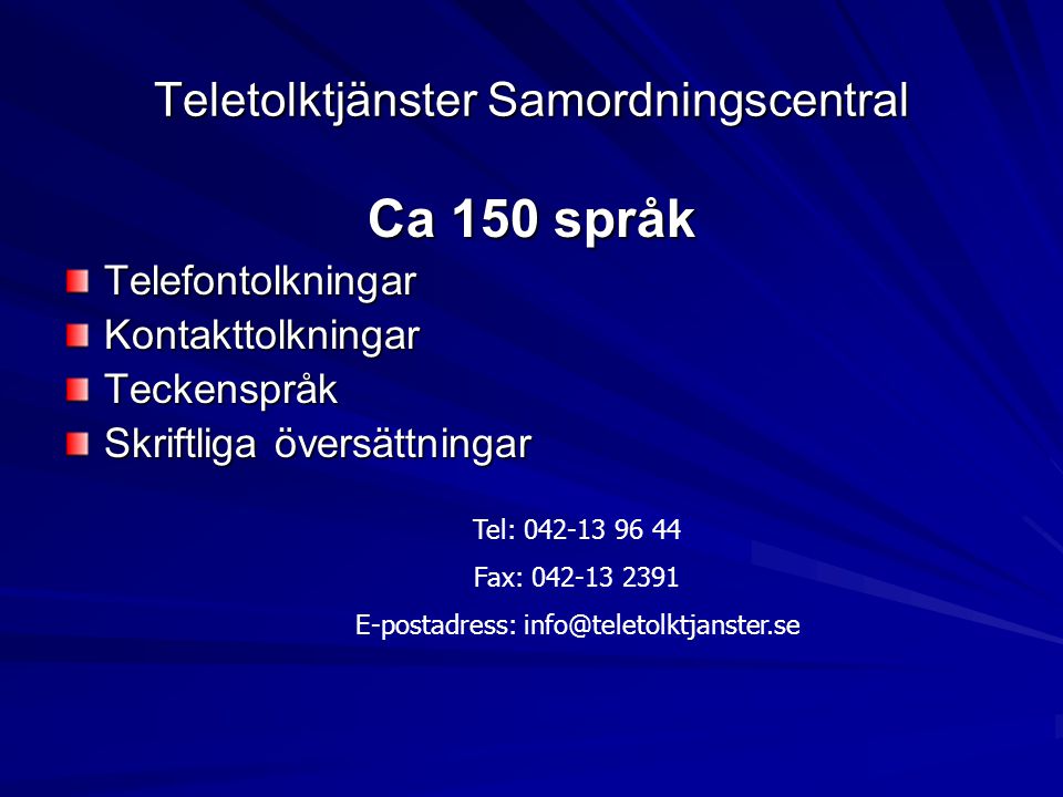 Teletolktjänster Samordningscentral Ca 150 språk TelefontolkningarKontakttolkningarTeckenspråk Skriftliga översättningar Tel: Fax: E-postadress: