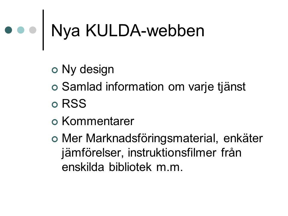 Nya KULDA-webben Ny design Samlad information om varje tjänst RSS Kommentarer Mer Marknadsföringsmaterial, enkäter jämförelser, instruktionsfilmer från enskilda bibliotek m.m.