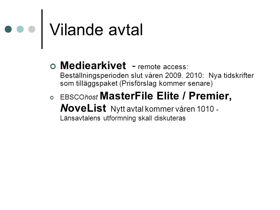 Vilande avtal Mediearkivet - remote access: Beställningsperioden slut våren 2009.