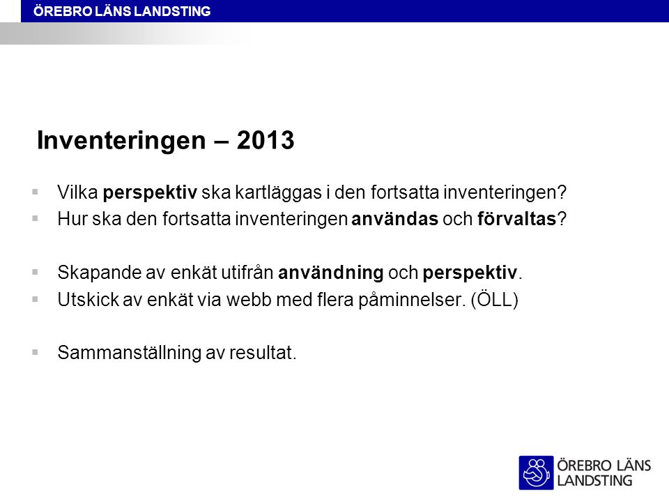 ÖREBRO LÄNS LANDSTING Inventeringen – 2013  Vilka perspektiv ska kartläggas i den fortsatta inventeringen.