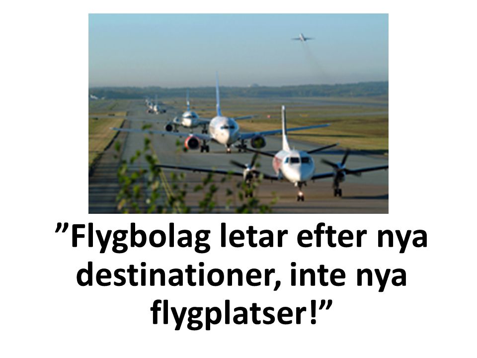 Flygbolag letar efter nya destinationer, inte nya flygplatser!