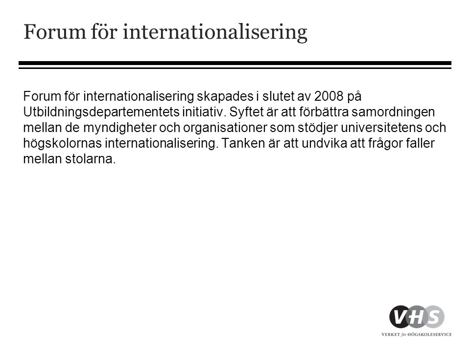 Forum för internationalisering Forum för internationalisering skapades i slutet av 2008 på Utbildningsdepartementets initiativ.