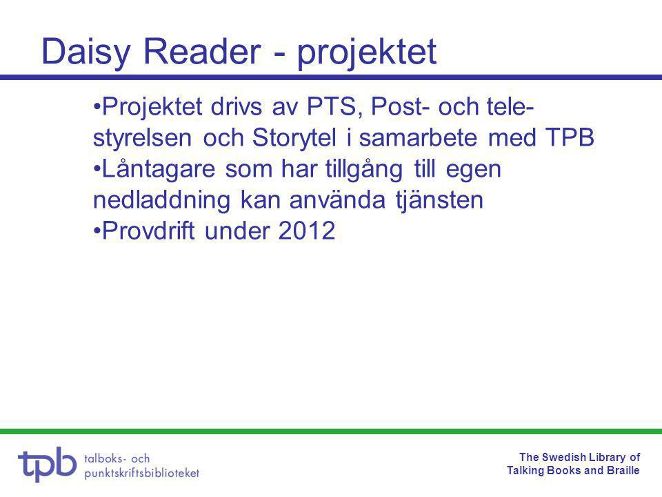 The Swedish Library of Talking Books and Braille Daisy Reader - projektet •Projektet drivs av PTS, Post- och tele- styrelsen och Storytel i samarbete med TPB •Låntagare som har tillgång till egen nedladdning kan använda tjänsten •Provdrift under 2012
