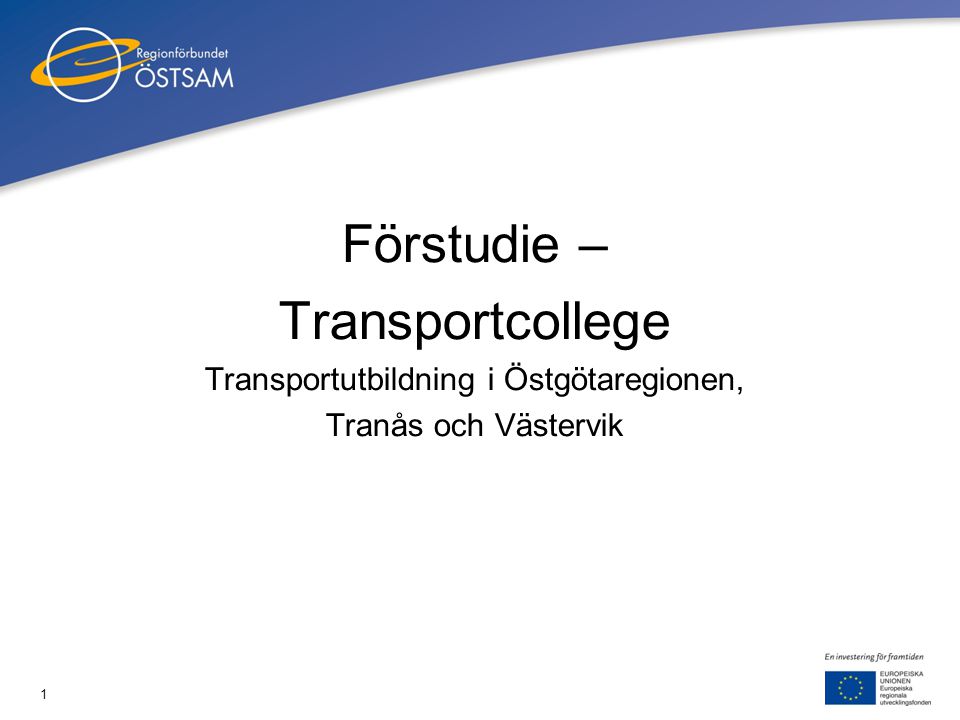 1 Förstudie – Transportcollege Transportutbildning i Östgötaregionen, Tranås och Västervik