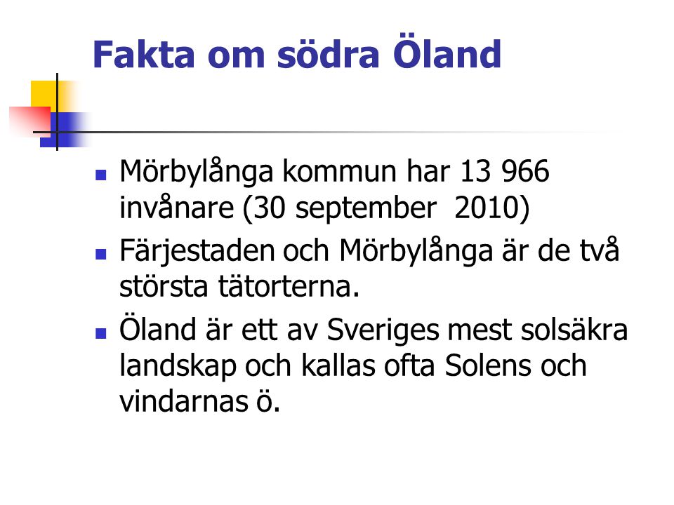 Fakta om södra Öland  Mörbylånga kommun har invånare (30 september 2010)  Färjestaden och Mörbylånga är de två största tätorterna.