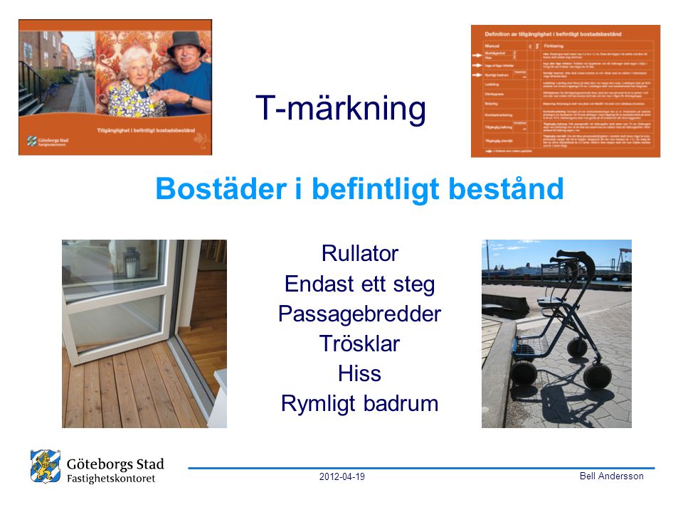 Bell Andersson T-märkning Bostäder i befintligt bestånd Rullator Endast ett steg Passagebredder Trösklar Hiss Rymligt badrum