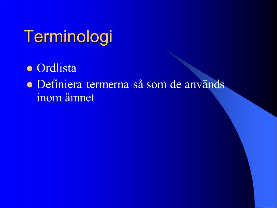 Terminologi  Ordlista  Definiera termerna så som de används inom ämnet
