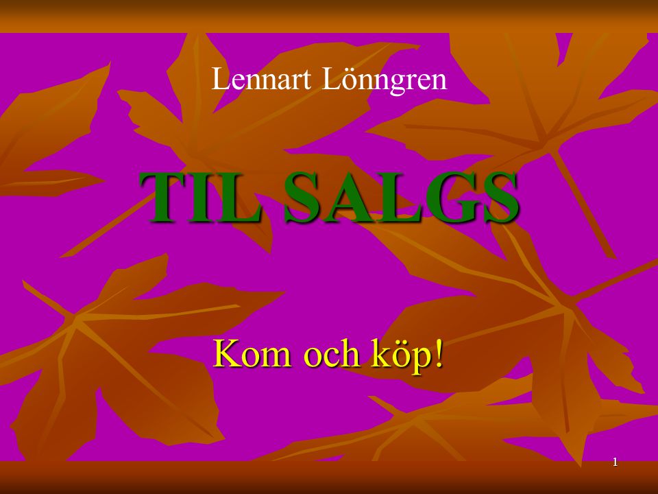 1 TIL SALGS Kom och köp! Lennart Lönngren