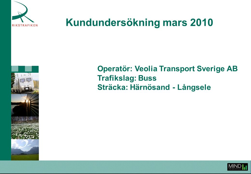 Kundundersökning mars 2010 Operatör: Veolia Transport Sverige AB Trafikslag: Buss Sträcka: Härnösand - Långsele