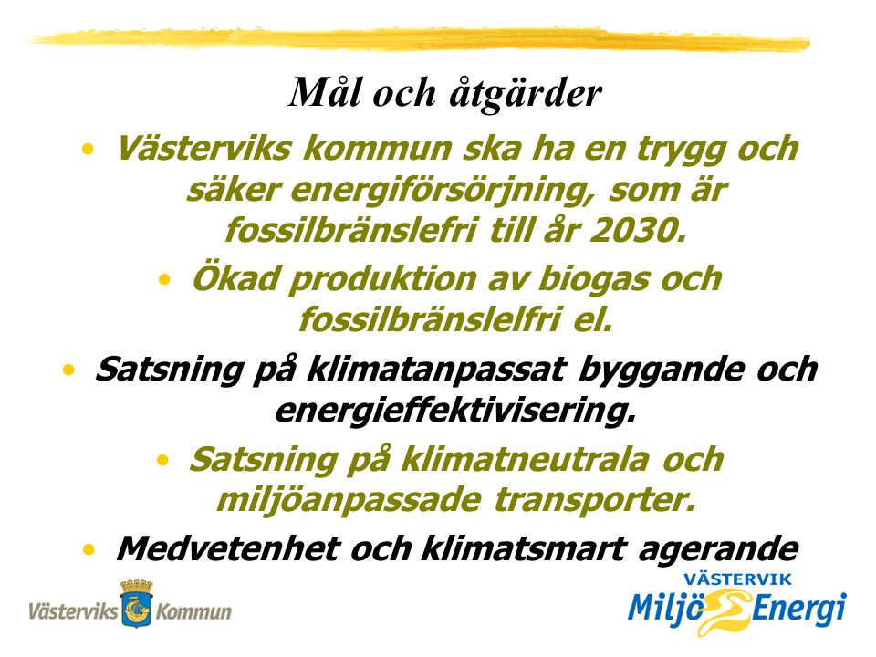 Västerviks kommun ska ha en trygg och säker energiförsörjning, som är fossilbränslefri till år 2030.