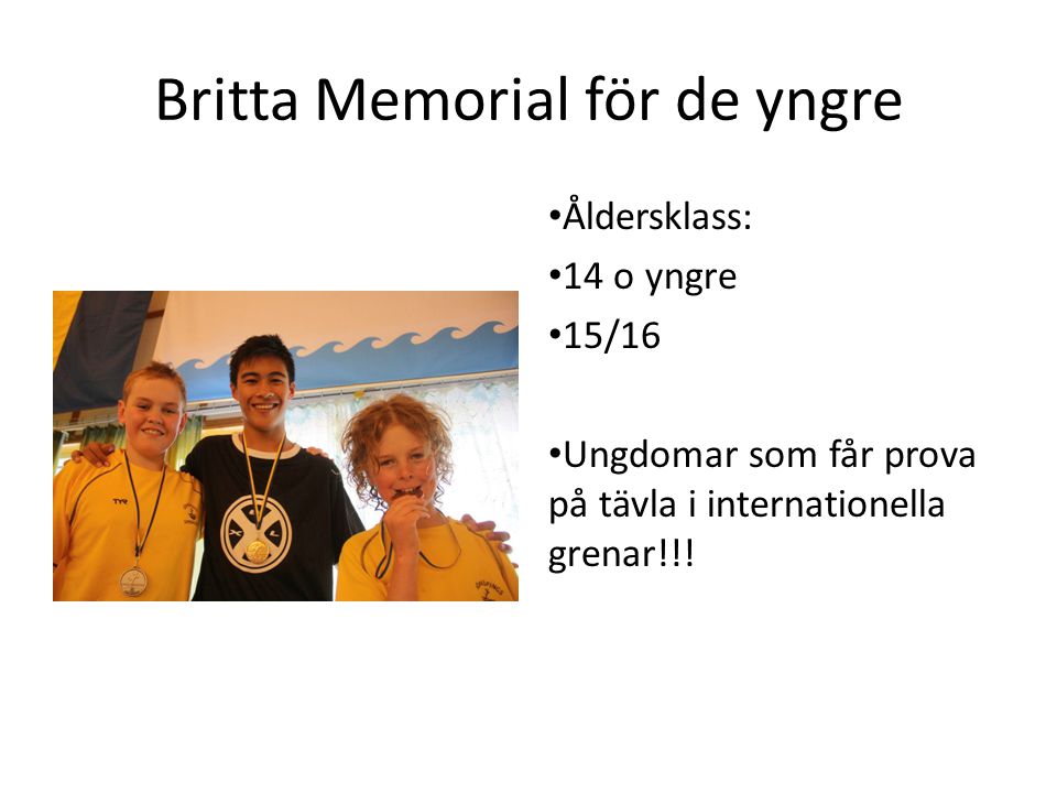 Britta Memorial för de yngre Åldersklass: 14 o yngre 15/16 Ungdomar som får prova på tävla i internationella grenar!!!