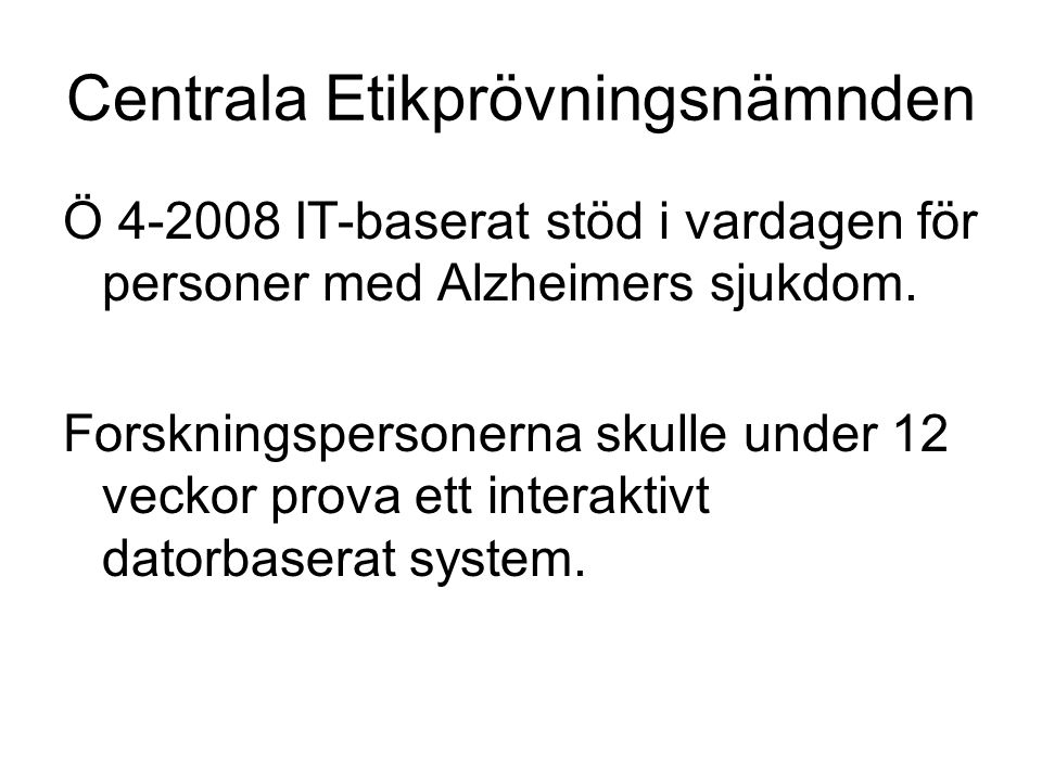 Centrala Etikprövningsnämnden Ö IT-baserat stöd i vardagen för personer med Alzheimers sjukdom.