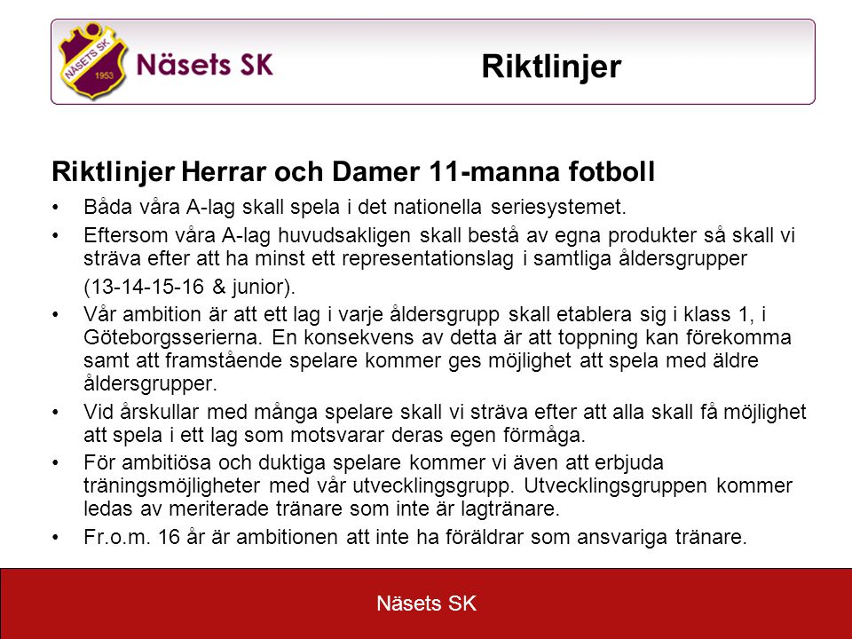 Näsets SK Riktlinjer Riktlinjer Herrar och Damer 11-manna fotboll Båda våra A-lag skall spela i det nationella seriesystemet.