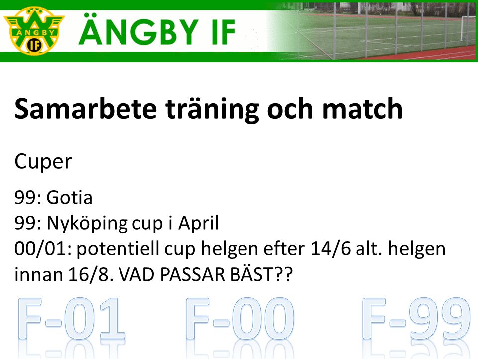 Samarbete träning och match Cuper 99: Gotia 99: Nyköping cup i April 00/01: potentiell cup helgen efter 14/6 alt.