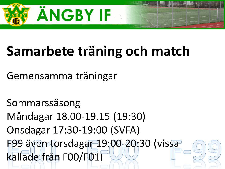 Samarbete träning och match Gemensamma träningar Sommarssäsong Måndagar (19:30) Onsdagar 17:30-19:00 (SVFA) F99 även torsdagar 19:00-20:30 (vissa kallade från F00/F01)
