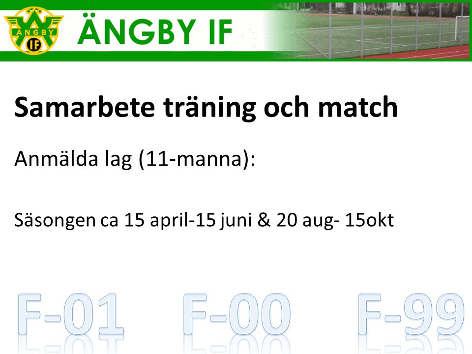 Samarbete träning och match Anmälda lag (11-manna): Säsongen ca 15 april-15 juni & 20 aug- 15okt