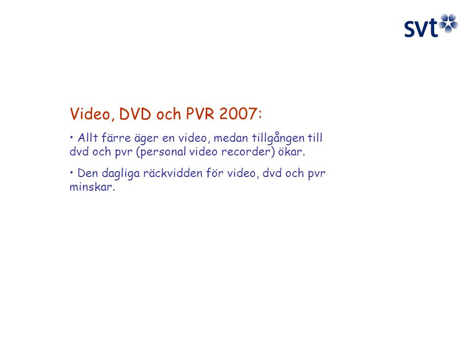 Video, DVD och PVR 2007: Allt färre äger en video, medan tillgången till dvd och pvr (personal video recorder) ökar.