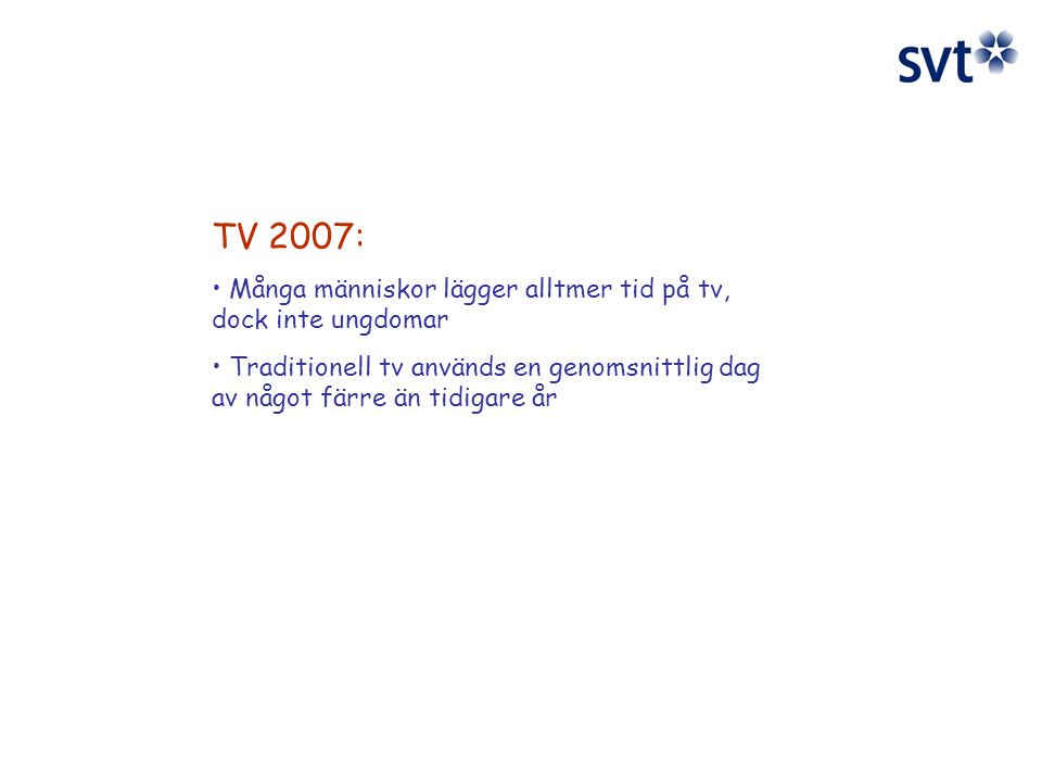 TV 2007: Många människor lägger alltmer tid på tv, dock inte ungdomar Traditionell tv används en genomsnittlig dag av något färre än tidigare år