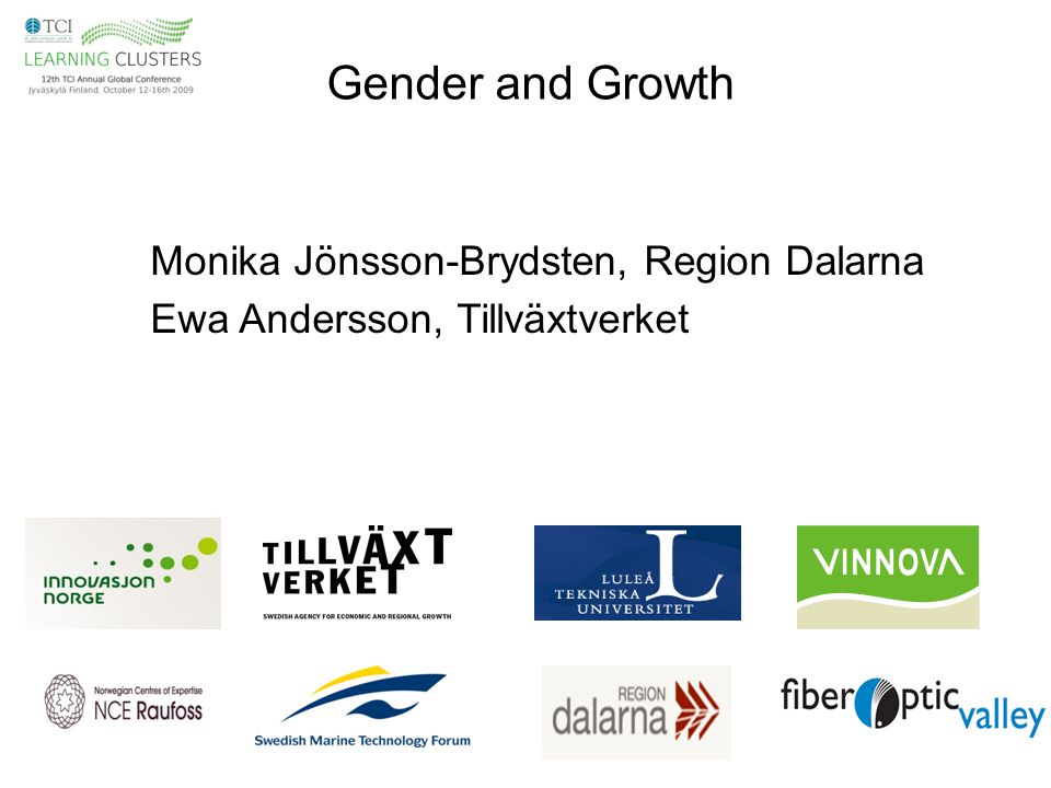 Gender and Growth Monika Jönsson-Brydsten, Region Dalarna Ewa Andersson, Tillväxtverket