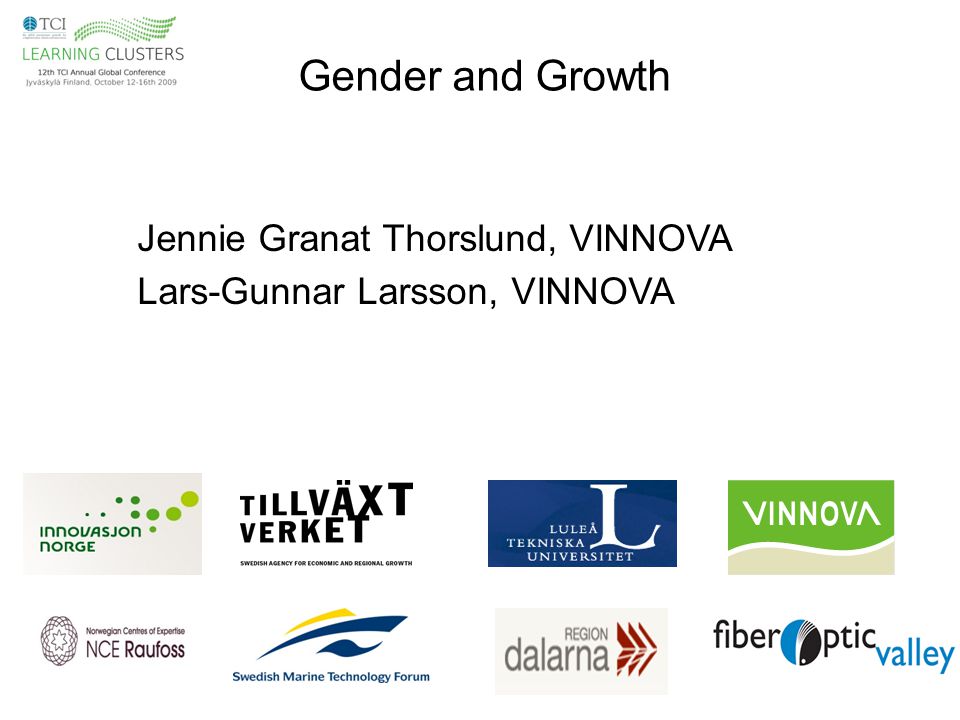 Gender and Growth Jennie Granat Thorslund, VINNOVA Lars-Gunnar Larsson, VINNOVA