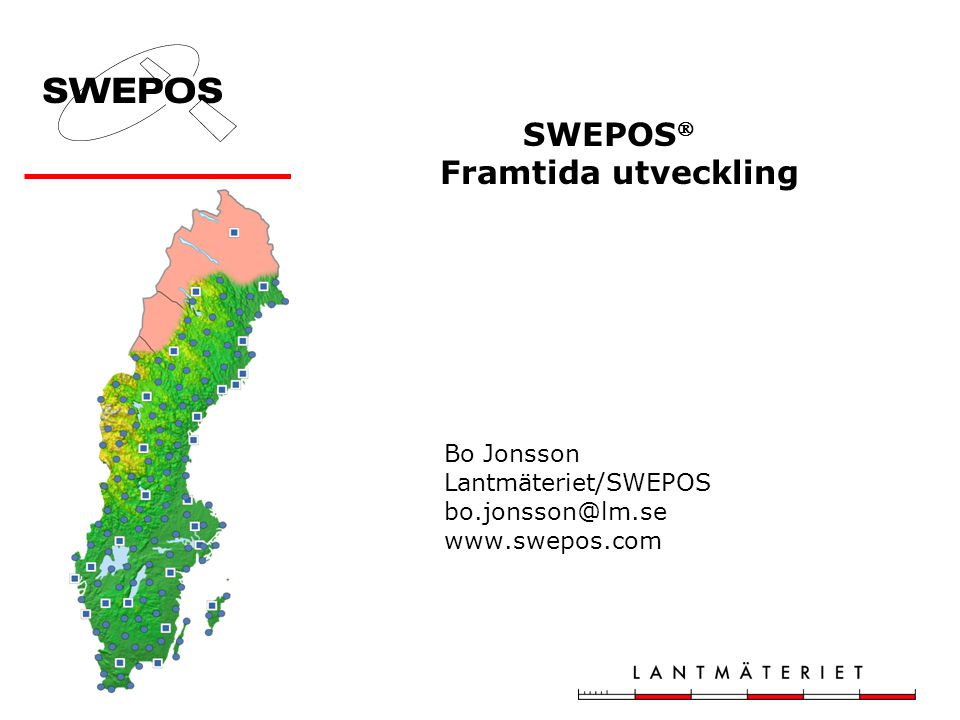 SWEPOS  Framtida utveckling Bo Jonsson Lantmäteriet/SWEPOS