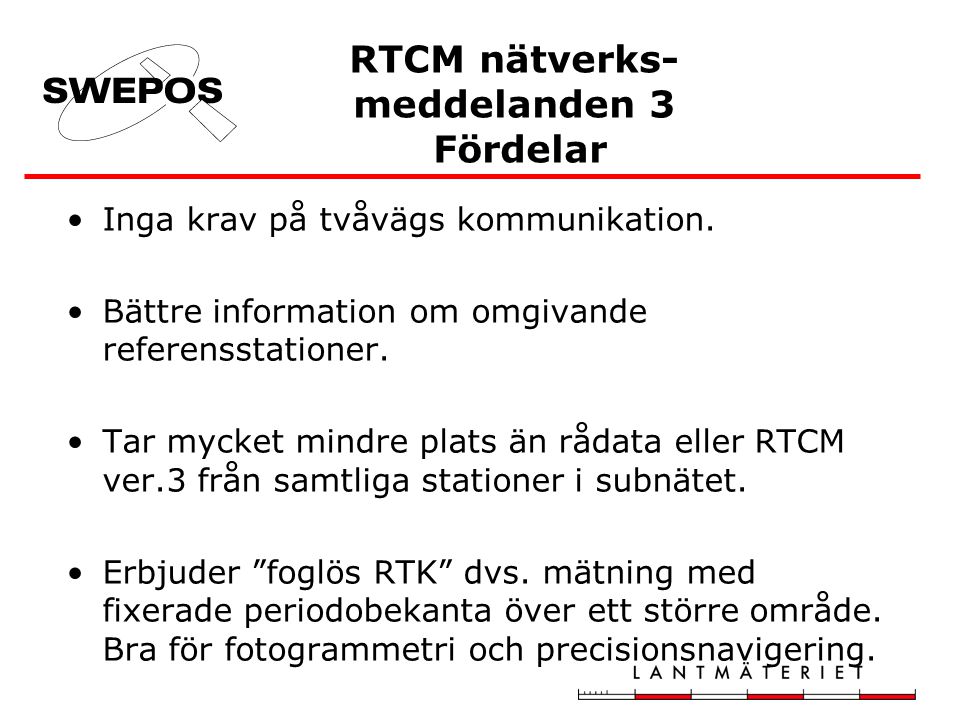 RTCM nätverks- meddelanden 3 Fördelar Inga krav på tvåvägs kommunikation.
