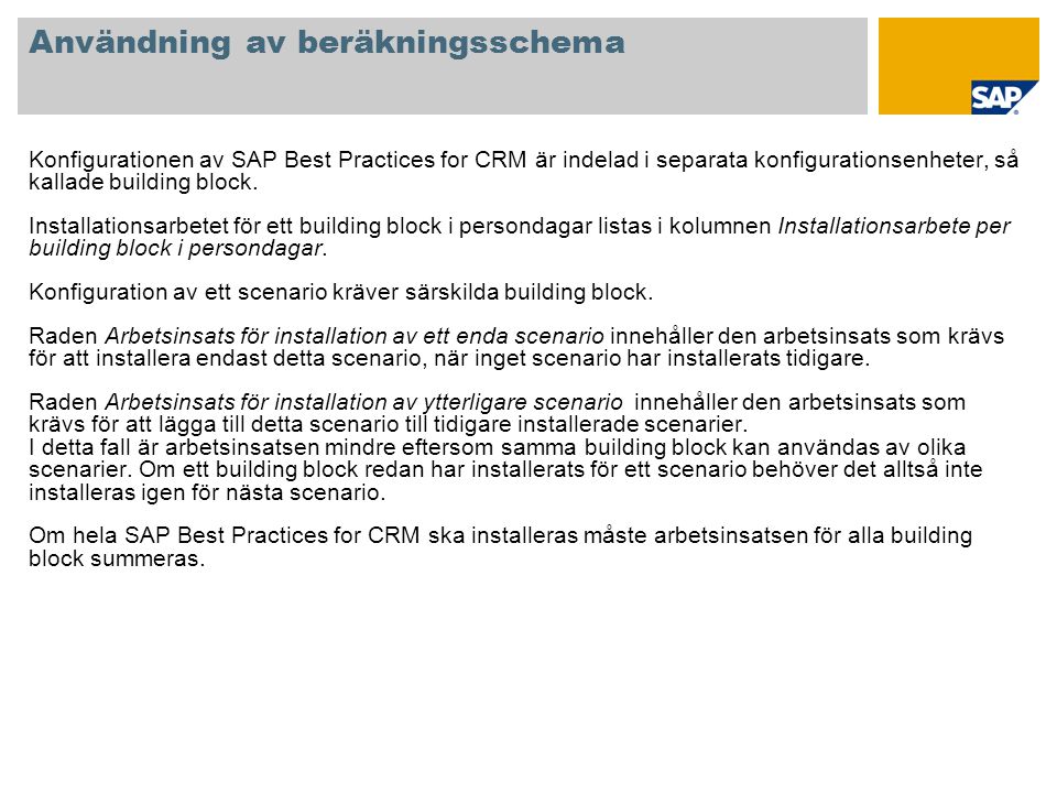 Användning av beräkningsschema Konfigurationen av SAP Best Practices for CRM är indelad i separata konfigurationsenheter, så kallade building block.