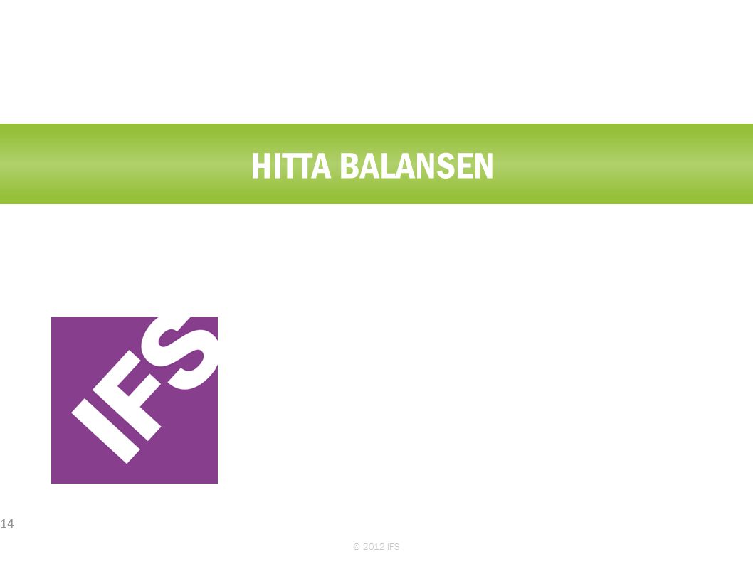 HITTA BALANSEN © 2012 IFS 14